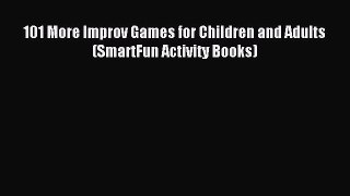 Read 101 More Improv Games for Children and Adults (SmartFun Activity Books) Ebook Free