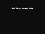 Read The Timber Framing Book Ebook Free