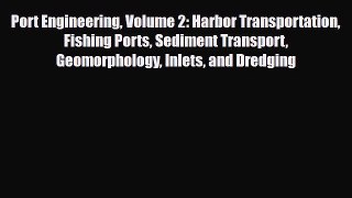 Download Port Engineering Volume 2: Harbor Transportation Fishing Ports Sediment Transport