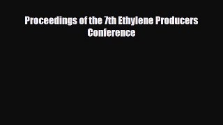 Download Proceedings of the 7th Ethylene Producers Conference Read Online