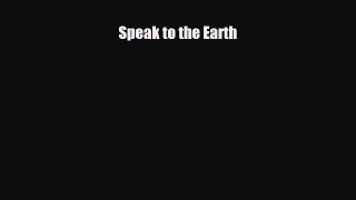 Download Speak to the Earth Read Online