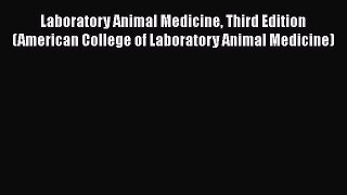 Download Laboratory Animal Medicine Third Edition (American College of Laboratory Animal Medicine)