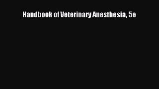 Read Handbook of Veterinary Anesthesia 5e PDF Online