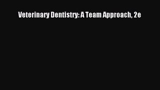 Read Veterinary Dentistry: A Team Approach 2e PDF Online