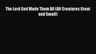 Read The Lord God Made Them All (All Creatures Great and Small) Ebook Free