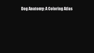 Read Dog Anatomy: A Coloring Atlas Ebook Free