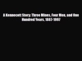 PDF A Kennecott Story: Three Mines Four Men and One Hundred Years 1887-1997 PDF Book Free