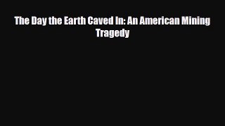 Download The Day the Earth Caved In: An American Mining Tragedy Free Books