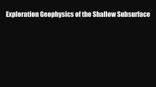 Download Exploration Geophysics of the Shallow Subsurface PDF Book Free