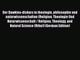 Read Der Dawkins-diskurs in theologie philosophie und naturwissenschaften (Religion Theologie