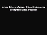 Read Judaica Reference Sources: A Selective Annotated Bibliographic Guide 3rd Edition Ebook