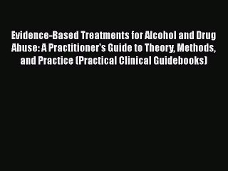 Read Evidence-Based Treatments for Alcohol and Drug Abuse: A Practitioner's Guide to Theory