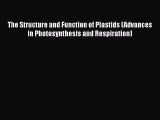 Read The Structure and Function of Plastids (Advances in Photosynthesis and Respiration) PDF