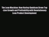 Read The Lean Machine: How Harley-Davidson Drove Top-Line Growth and Profitability with Revolutionary