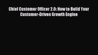 Read Chief Customer Officer 2.0: How to Build Your Customer-Driven Growth Engine PDF Online