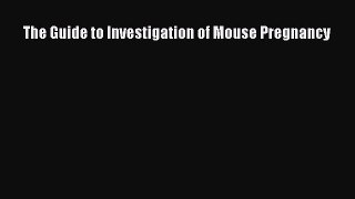 Read The Guide to Investigation of Mouse Pregnancy Ebook Free