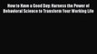 Read How to Have a Good Day: Harness the Power of Behavioral Science to Transform Your Working