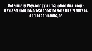 Read Veterinary Physiology and Applied Anatomy - Revised Reprint: A Textbook for Veterinary