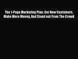 Read The 1-Page Marketing Plan: Get New Customers Make More Money And Stand out From The Crowd