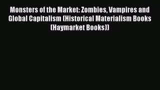 Read Monsters of the Market: Zombies Vampires and Global Capitalism (Historical Materialism
