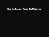 Read How the Gnomes Found Real Treasure Ebook Online