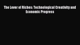 Download The Lever of Riches: Technological Creativity and Economic Progress Ebook Online