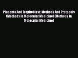 Download Placenta And Trophoblast: Methods And Protocols (Methods in Molecular Medicine) (Methods