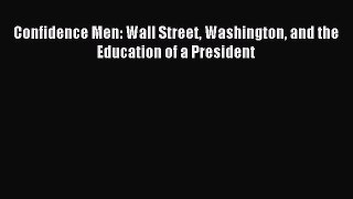 Read Confidence Men: Wall Street Washington and the Education of a President Ebook Free