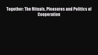 Read Together: The Rituals Pleasures and Politics of Cooperation Ebook Free