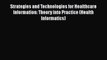 Read Strategies and Technologies for Healthcare Information: Theory into Practice (Health Informatics)