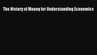 Read The History of Money for Understanding Economics Ebook Free