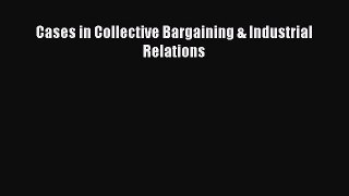 Read Cases in Collective Bargaining & Industrial Relations Ebook Free