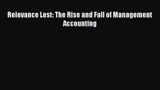 Read Relevance Lost: The Rise and Fall of Management Accounting Ebook Online