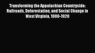Read Transforming the Appalachian Countryside: Railroads Deforestation and Social Change in