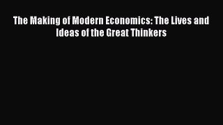 Download The Making of Modern Economics: The Lives and Ideas of the Great Thinkers PDF Free