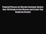 Read Powerful Phrases for Effective Customer Service: Over 700 Ready-to-Use Phrases and Scripts