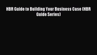 Download HBR Guide to Building Your Business Case (HBR Guide Series) Ebook Online