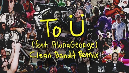 Skrillex & Diplo - To Ü Feat. AlunaGeorge (Clean Bandit Remix)