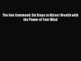 Read The One Command: Six Steps to Attract Wealth with the Power of Your Mind Ebook Free