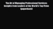Read The Art of Managing Professional Services: Insights from Leaders of the World's Top Firms