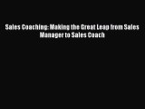 Read Sales Coaching: Making the Great Leap from Sales Manager to Sales Coach Ebook Free