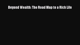 Read Beyond Wealth: The Road Map to a Rich Life Ebook Free