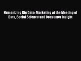 Download Humanizing Big Data: Marketing at the Meeting of Data Social Science and Consumer