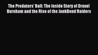 Read The Predators' Ball: The Inside Story of Drexel Burnham and the Rise of the JunkBond Raiders