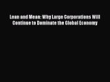 Read Lean and Mean: Why Large Corporations Will Continue to Dominate the Global Economy Ebook