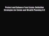 Read Protect and Enhance Your Estate: Definitive Strategies for Estate and Wealth Planning