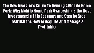 Read The New Investor's Guide To Owning A Mobile Home Park: Why Mobile Home Park Ownership