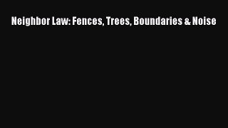 Read Neighbor Law: Fences Trees Boundaries & Noise PDF Free