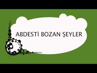 Abdesti Bozan Şeyler - Sorularla İslamiyet