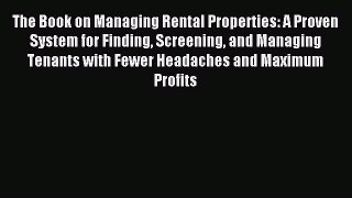 Read The Book on Managing Rental Properties: A Proven System for Finding Screening and Managing